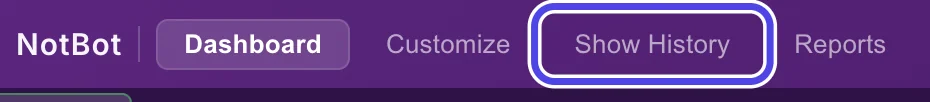 The purple bar at the top of the NotBot window with the buttons Dashboard, Customize, Show History and Reports. Show History is circled.