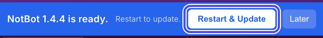 The blue bar under the top bar saying NotBot 1.4.4 is ready. Restart to update., with the white Restart & Update button circled and the Later button next to it.